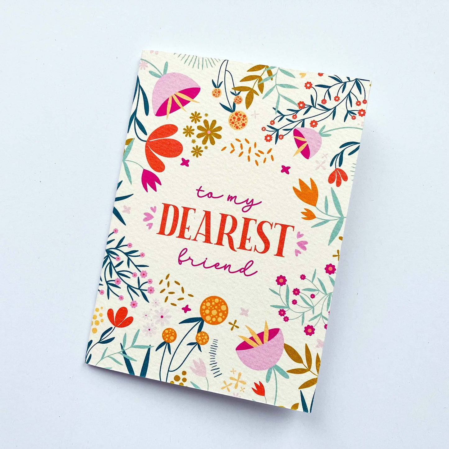 To My Dearest Friend - All-Occasions Floral Greeting Card